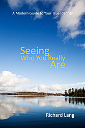 Seeing Who You Really Are - A Modern Guide to your True Identity